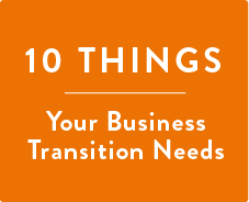 10 Things Your Business Transition Needs